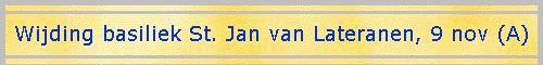 Wijding basiliek St. Jan van Lateranen, 9 nov (A)
