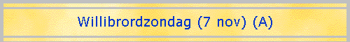Willibrordzondag (7 nov) (A)