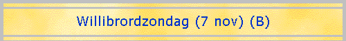 Willibrordzondag (7 nov) (B)