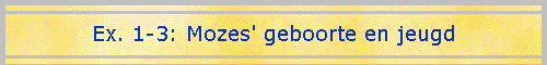 Ex. 1-3: Mozes' geboorte en jeugd