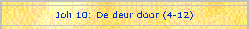 Joh 10: De deur door (4-12)