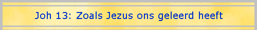 Joh 13: Zoals Jezus ons geleerd heeft
