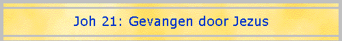 Joh 21: Gevangen door Jezus