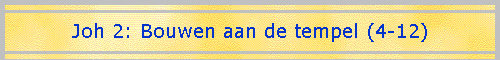 Joh 2: Bouwen aan de tempel (4-12)
