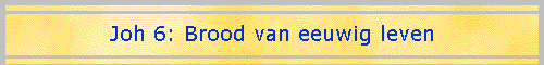 Joh 6: Brood van eeuwig leven
