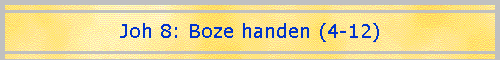 Joh 8: Boze handen (4-12)