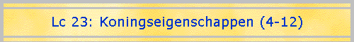 Lc 23: Koningseigenschappen (4-12)