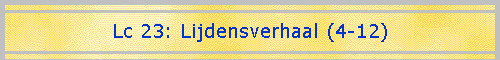 Lc 23: Lijdensverhaal (4-12)
