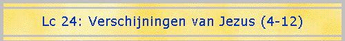 Lc 24: Verschijningen van Jezus (4-12)