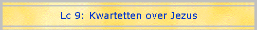 Lc 9: Kwartetten over Jezus