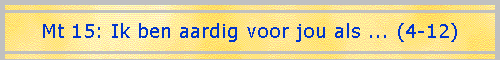 Mt 15: Ik ben aardig voor jou als ... (4-12)