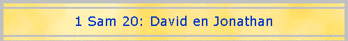 1 Sam 20: David en Jonathan