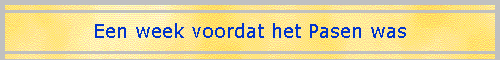 Een week voordat het Pasen was